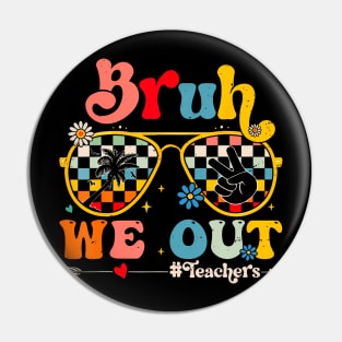 Bruh We Out Teachers Pin