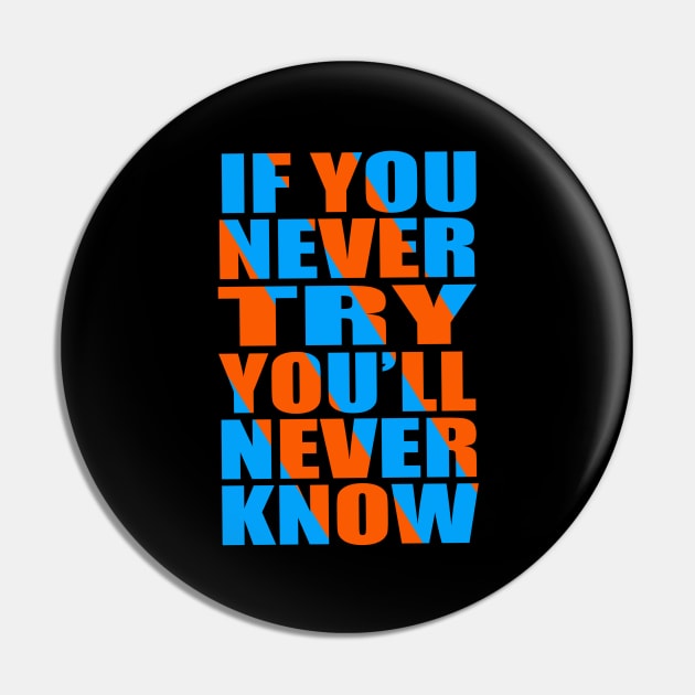 If you never try you'll never know Pin by Evergreen Tee