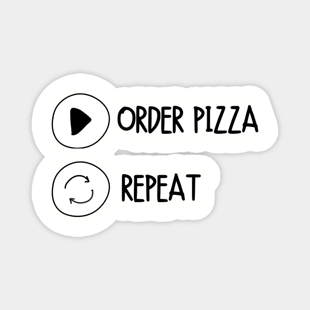 Order Pizza Replay Cute Funny Gift Sarcastic Happy Fun Introvert Awkward Geek Hipster Silly Inspirational Motivational Birthday Present Magnet by EpsilonEridani