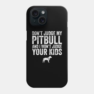 Don't judge my pitbull and I won't judge your kids Phone Case