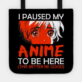 I Paused My Anime To Be Here Otaku Anime Merch Gift Tote