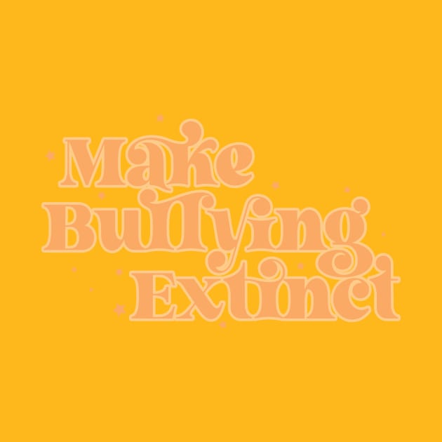 Make Bullying Extinct by Perpetual Brunch