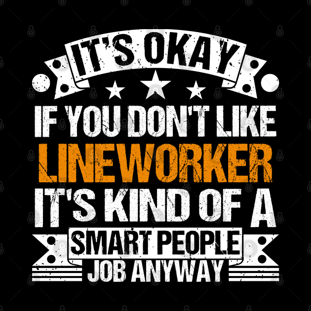 Lineworker lover It's Okay If You Don't Like Lineworker It's Kind Of A Smart People job Anyway by Benzii-shop 