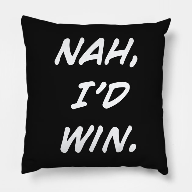 White | Nah, I'd Win Pillow by MaknArt