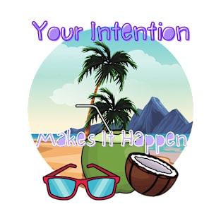 Your intention makes it happen T-Shirt