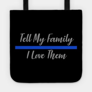 Police Officer Thin Blue Line - Tell My Family I Love Them Tote