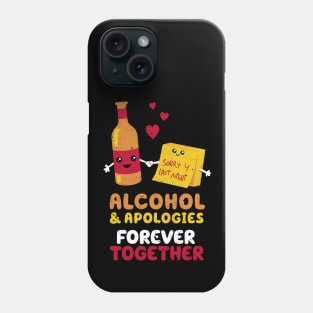 Alcohol and apologies forever together Phone Case