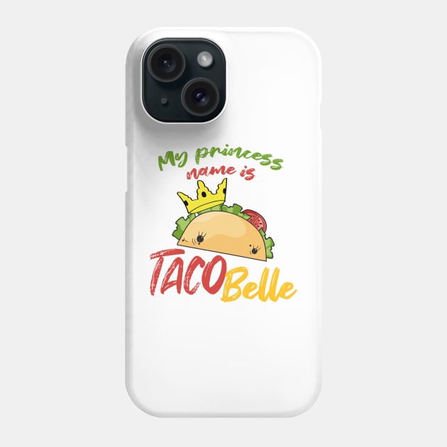 My Princess Name is Tacobelle Taco Phone Case by Mesyo