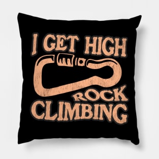 I Get High: Rock Climbing Passionate Climbers Pillow