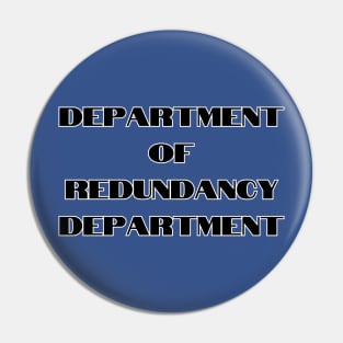 The Department of Redundancy Department Pin