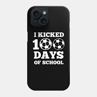 I Kicked 100 Days Of School Soccer 100th Day  Boys Girls Phone Case