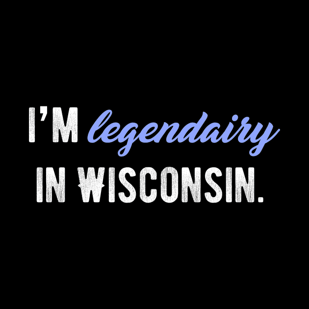 I'm legendairy in Wisconsin! by myshirtylife
