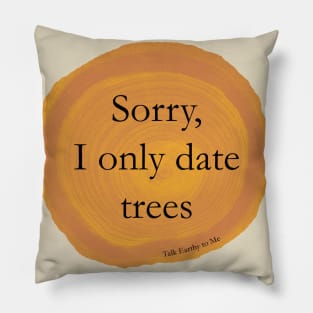 Sorry, I Only Date Trees Pillow