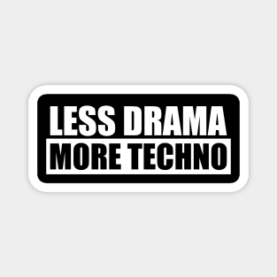 Less Drama More Techno Magnet