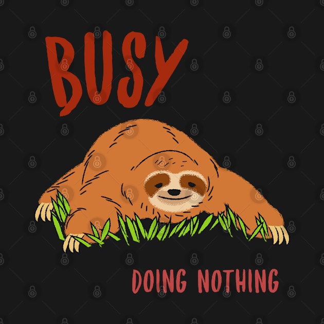 Busy Doing Nothin sloth by QwerkyShirts