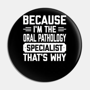 I’m the oral pathology specialist Pin