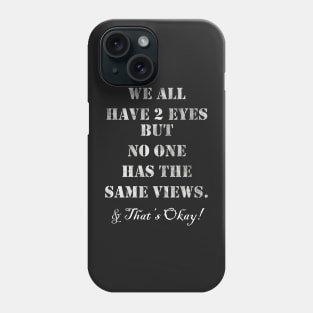 Inspirational Quote: We All Have 2 Eyes But No One Has The Same Views, & That's Okay! Support Voting Rights Custom Apparel, Home Decor & Gifts Phone Case