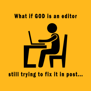 What if GOD is an editor T-Shirt