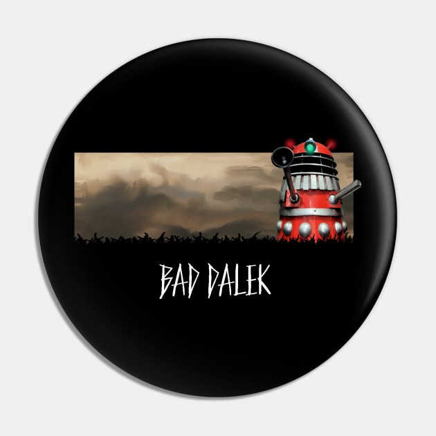 BAD DALEK Pin by tone