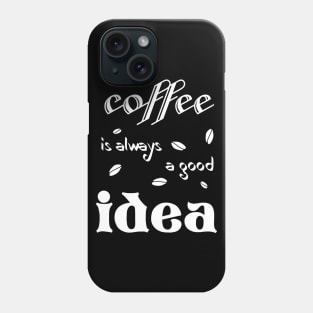 coffee is always a good idea (for dark colors) Phone Case