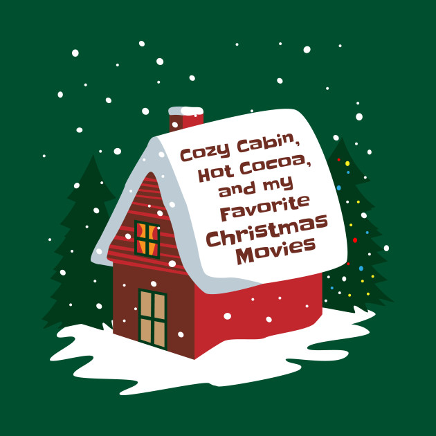 Cozy Cabin Cocoa And Christmas Movies Christmas Movies T Shirt