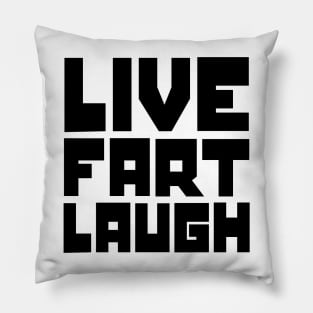 Live, fart, laugh Pillow