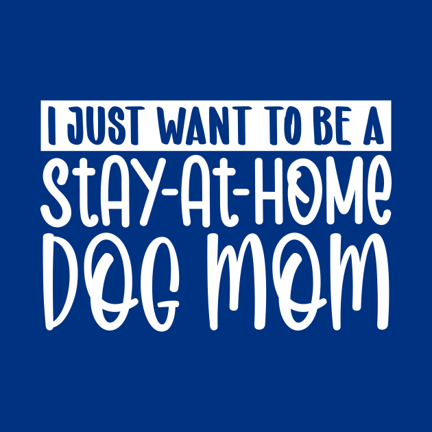 I just want to be a stay at home dog mom by colorsplash