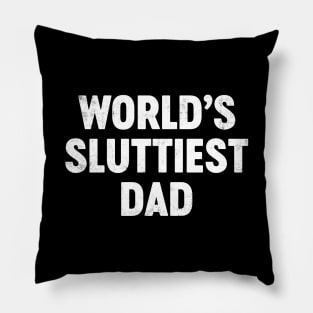 World's Sluttiest Dad Funny Father's Day Pillow
