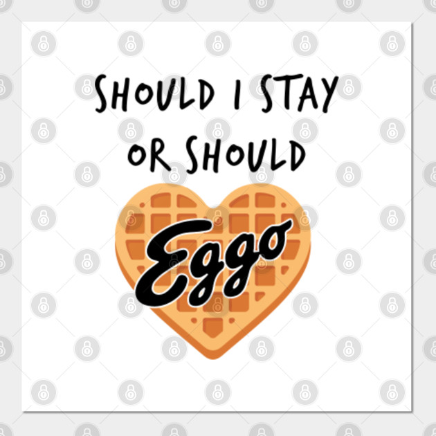 Should I Stay Or Should I Go Eggo Waffle Heart Waffle Stranger Things Eleven Waffles Black Text Eggo Parody T Shirt T Shirt Stranger Things Waffle Posters And Art Prints Teepublic