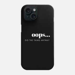 Did The Thing Anyway Tee Shirt Phone Case