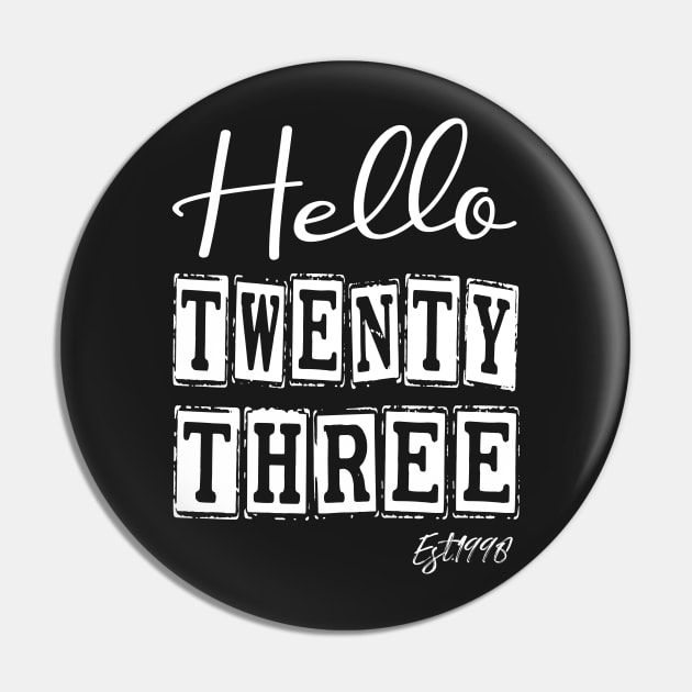 Hello Twenty three Est.1998 23th Funny Birthday Pin by shopcherroukia