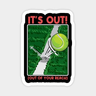 It's Out! (Out of your reach) Funny Tennis Tee Tennis Player Magnet