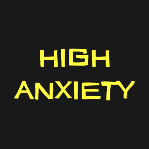 Discover High Anxiety - High Anxiety - T-Shirt