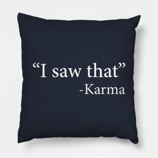 "I Saw That" -Karma Pillow