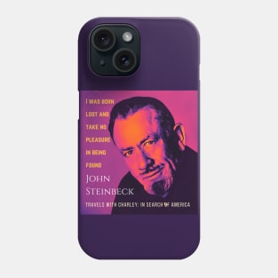John Steinbeck portrait and  quote: I was born lost and take no pleasure in being found, Phone Case