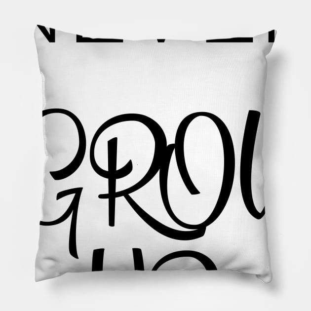 Never Grow up Pillow by Saytee1