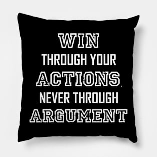 Win Through Your Actions, Never Through Argument. Pillow