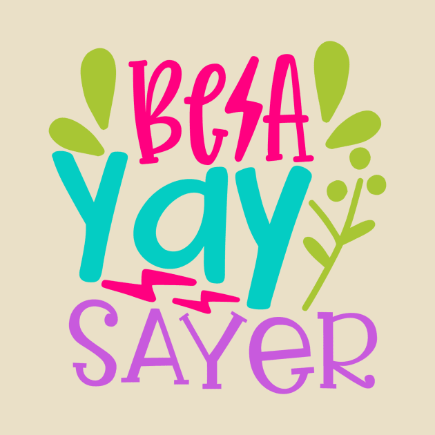 Be a Yay Sayer by VijackStudio