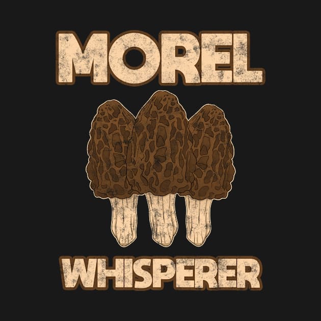 Morel Whisperer Mushroom Hunting by Crazy Shirts