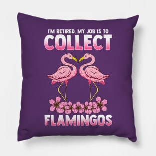 I'm Retired My Job Is To Collect Flamingos Pillow