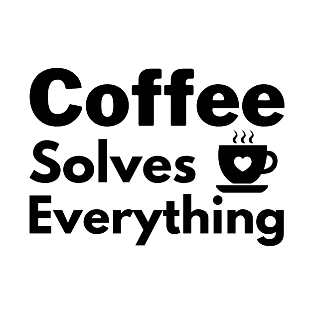 Coffee solves everything qoute by Cute Tees Kawaii