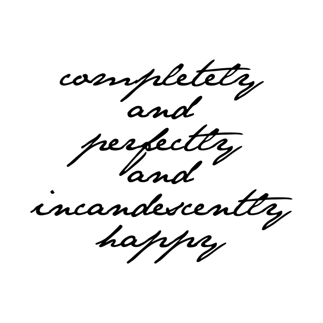 Completely and Perfectly and Incandescently Happy Pride and Prejudice Jane Austen Quote by howdysparrow