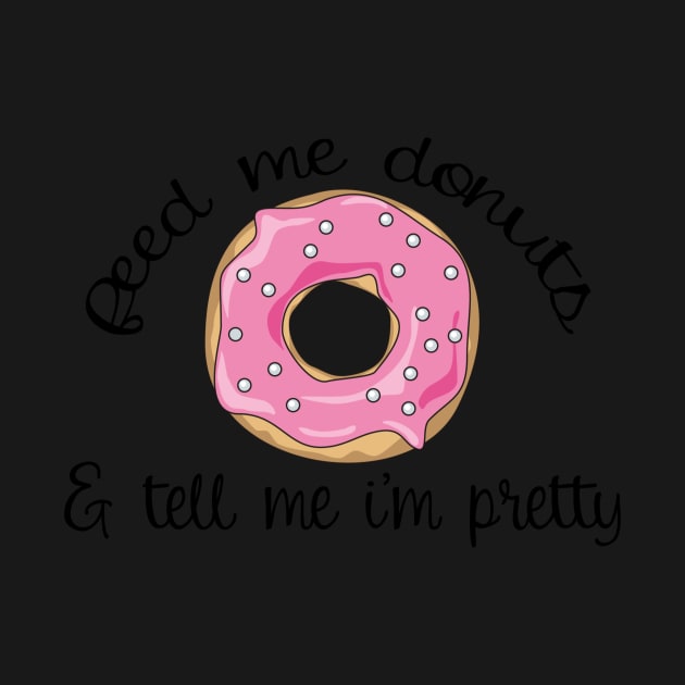 Feed me Donuts Funny Gifts for Donut Lover by TheOptimizedCreative