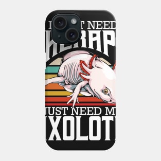 Axolotl - I Don't Need Therapy Funny Saying Phone Case