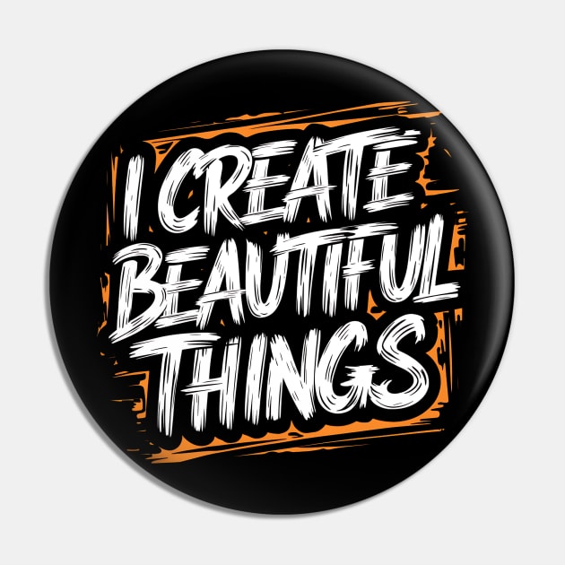 I Create Beautiful Things Pin by Abdulkakl