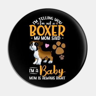 Im Telling You Im Not A Boxer My Mom Said Im A Baby Pin