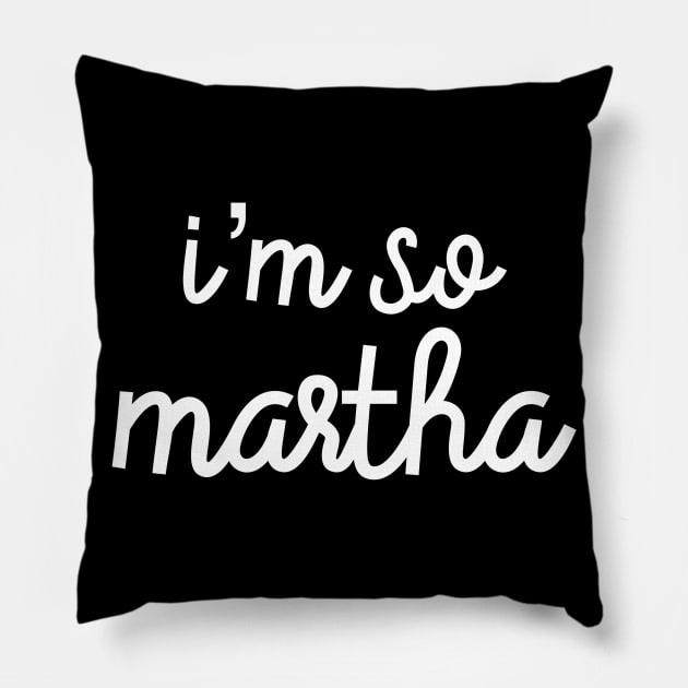 I’m So Martha Pillow by The Lady Doth