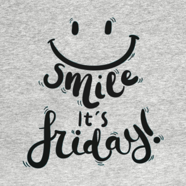 Smile it's Friday! Black Text Design with Happy Smiley Face - Its ...