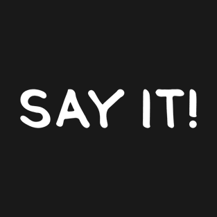 SAY IT! (Cool White Printed by INKYZONE) T-Shirt