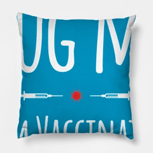 Hug Me! (I'm Vaccinated) Pillow